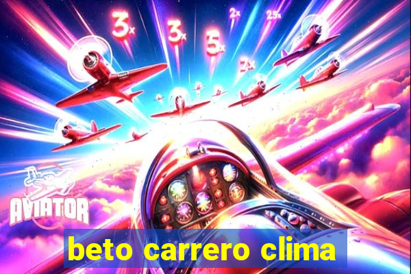 beto carrero clima